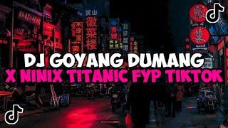 DJ GOYANG DUMANG X NINIX TITANIC SOUND YUSRIL VIRAL TIKTOK YANG KALIAN CARI 2024