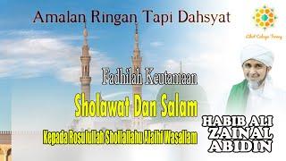 Fadhilah Keutamaan Sholawat Kepada Nabi Muhammad SAW - Habib Ali Zainal Abidin Al Hamid