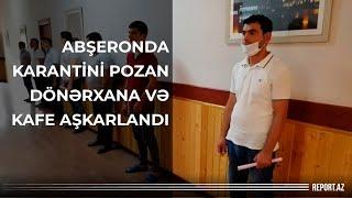 Abşeronda karantini pozan dönərxana və kafe aşkarlandı