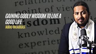 Gaining Godly Wisdom to Live a Good Life, Powerful Message and Prayers