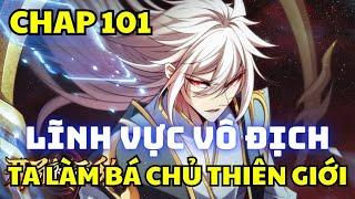 Chap 101 - Sỡ hữu vô địch lĩnh vực, ta là bá chủ thiên giới - Truyện manhua