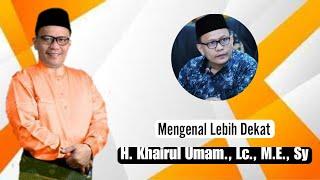 Mengenal Lebih Dekat H. Khairul Umam, Lc., M.E., Sy