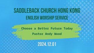 Choose A Better Future Today｜Pastor Andy Wood｜Online English Service｜Saddleback HK｜20241201