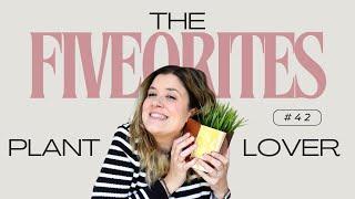 The FIVEorites #42 | Plant lover 🪴
