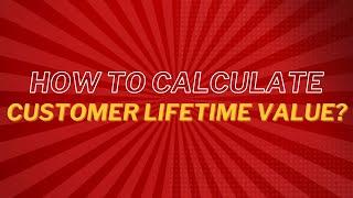 How to calculate Customer Lifetime Value?