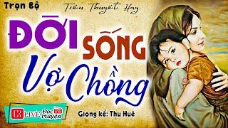 Đêm nay nhất định phải nghe " ĐỜI SỐNG VỢ CHỒNG " | Kể Chuyện Đêm Khuya Ngủ Ngon