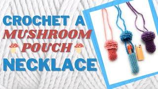 SECRET STASH!  How to Crochet a Mushroom Pouch Necklace to hold Chapstick, a Lighter, etc.