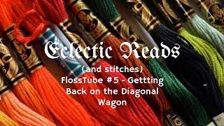 Flosstube #5 - Getting Back on the Diagonal Wagon