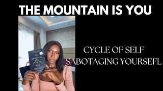 THE MOUNTAIN IS YOU...ARE you in a cycle of self sabotage?