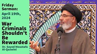 War Criminals Shouldn’t Be Rewarded | Friday Sermon 4/19/24 | Dr. Sayed Mustafa Al-Qazwini