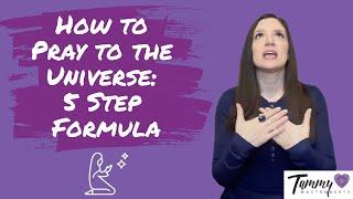 How to Pray to the Universe: 5 Step Prayer Formula