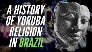 A History of Yoruba Religion In Brazil