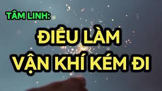 TÂM LINH: ĐIỀU LÀM VẬN KHÍ TỆ ĐI