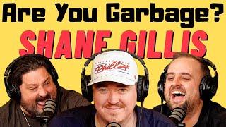 Are You Garbage Comedy Podcast: Shane Gillis!