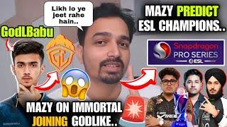 Mazy on immortal Joining GodL? Mazy Predict ESL Winners • GodL Babu Revealed