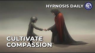 Cultivate Compassion: Embrace Empathy with Hypnosis