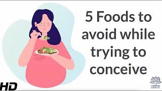 5 Foods to Avoid While You Trying To Conceive