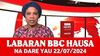BBC Hausa Labaran Duniya Na Dare Yau 22/07/2024 #bbc bbc