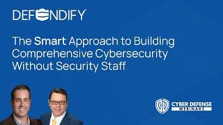 The Smart Approach to Building Comprehensive Cybersecurity Without Security Staff | Defendify