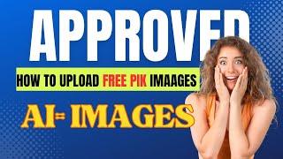 How to Upload Freepik Ai generated  Images | Approved | Complete Tutorial