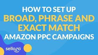 How To Set Up Broad, Phrase, And Exact Match Amazon PPC Campaigns