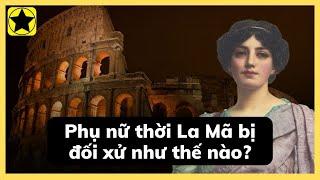 Phụ nữ thời La Mã cổ đại bị đối xử như thế nào?