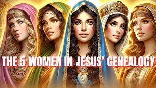 The Remarkable Stories of 5 Women in Jesus' Genealogy | GENEALOGY OF JESUS CHRIST.