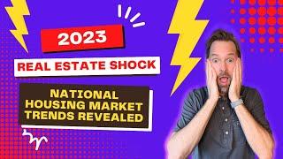 2023's Real Estate Shock: National Housing Market Trends Revealed!