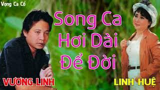 VƯƠNG LINH - LINH HUỆ, Song Ca TÂN CỔ HƠI DÀI Cao Vút Ngọt Lịm - VẠN NGƯỜI MÊ