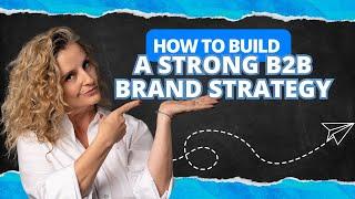 How to Build a Strong B2B Brand Strategy