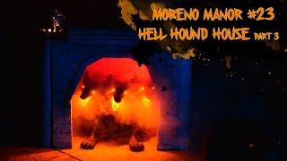 Moreno Manor 23 Hell Hound House 3