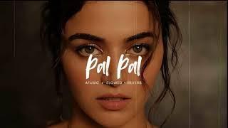 Afusic - Pal Pal | Lofi version | Slowed Reverb | New sad song
