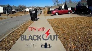 Blackout Mini H Quad FPV Video! AKA "Blackout Betty"!