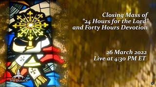 24 Hours for the Lord: 40 Hours Devotion Closing Mass - March 26, 2022