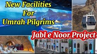 New Facilities for Umrah Pilgrims in Jabl e Noor Project 2025 ️