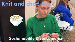 Knit & Chat no.1 // Sustainability & consumerism (Feat. My new freehand sweater)