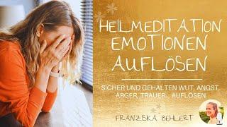 Heilsame Meditation "Emotionen auflösen" | Löse Wut, Trauer, Ärger und Ohnmacht sicher gehalten auf