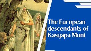 The European descendants of Kasyapa Muni (Vedic Hindu)