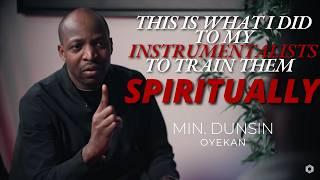 THIS IS WHAT I DID TO MY INSTRUMENTALISTS TO TRAIN THEM SPIRITUALLY | MIN. DUNSIN OYEKAN