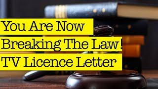 You Are Now Breaking The Law - TV Licence Letter