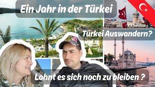 28. Lohnt es sich noch in die Türkei auszuwandern ? Unsere Erfahrung nach einem Jahr.