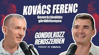 KOVÁCS FERENC: Generációváltás gördülékenyen | GONDOLKOZZ RENDSZERBEN Podcast