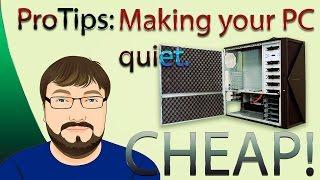 Pro Tips: Make your PC quiet, Cheap!