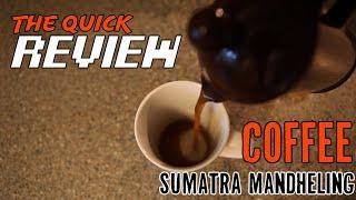 Coffee - Sumatra Mandheling - The Quick Review