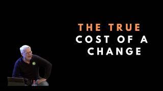 The true cost of a software change  - Uncle Bob