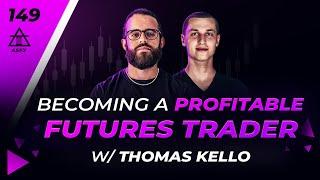 Become a Profitable Futures Trader in 2024 with Thomas Kello | 149