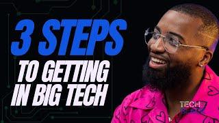 The 3 Steps To Getting In Big Tech