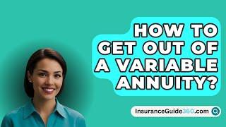 How To Get Out Of A Variable Annuity? -  InsuranceGuide360.com