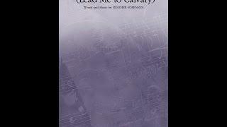 LEST I FORGET YOUR LOVE (Lead Me To Calvary) (SATB Choir) - Heather Sorenson