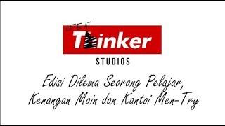 Life At Thinker: Edisi Dilema Seorang Pelajar, Kenangan Main dan Kantoi Men-Try